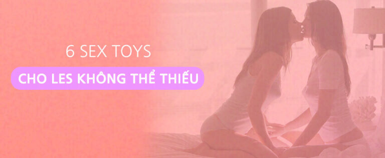 6 sextoy cho les không thể thiếu
